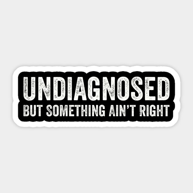 Undiagnosed But Something Ain't Right Mental Health Illness Sarcasm Grunge Distressed Funny Sticker by Summerch